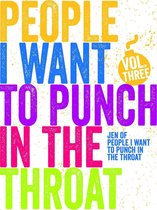 People I Want to Punch in the Throat 3 - Just a FEW People I Want to Punch in the Throat (Vol #3)