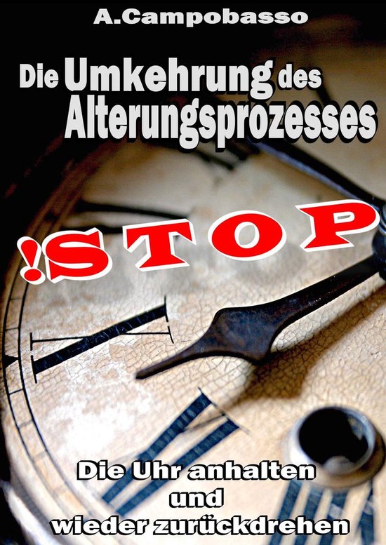 STOP Die Umkehrung des Alterungsprozesses (ebook), Andreas Campobasso