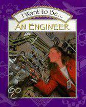I Want to Be... an Engineer