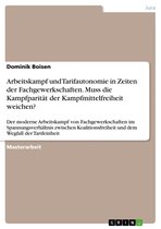 Arbeitskampf und Tarifautonomie in Zeiten der Fachgewerkschaften. Muss die Kampfparität der Kampfmittelfreiheit weichen?: Der moderne Arbeitskampf von