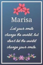 Marisa Let your smile change the world, but don't let the world change your smile.