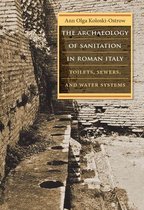 Studies in the History of Greece and Rome - The Archaeology of Sanitation in Roman Italy