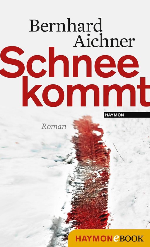 Boekomslag: Bernhard Aichner 'Schnee kommt'. Rode tekst op witte achtergrond, met een strook sneeuw met bloedspatten.
