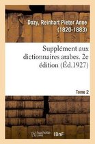 Suppl�ment Aux Dictionnaires Arabes. 2e �dition. Tome 2
