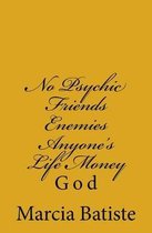 No Psychic Friends Enemies Anyone's Life Money