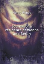 Journal of a residence at Vienna and Berlin