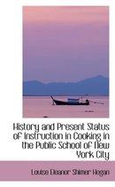 History and Present Status of Instruction in Cooking in the Public School of New York City