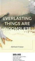 Everlasting Things are Incomplete