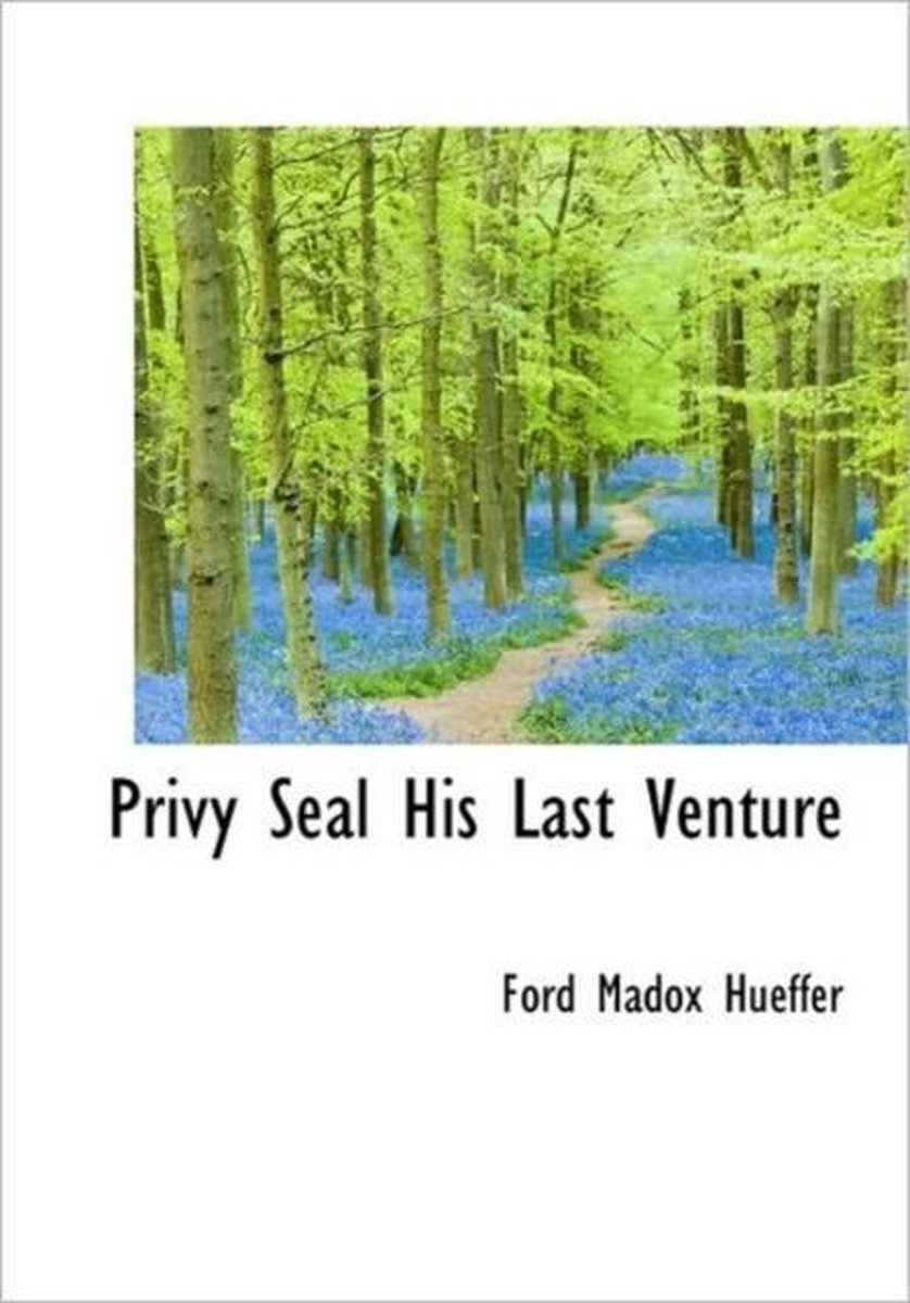 Privy Seal His Last Venture - Ford Madox Hueffer