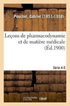 Leçons de Pharmacodynamie Et de Matière Médicale. Série 4-5