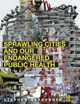 Sprawling Cities and Our Endangered Public Health