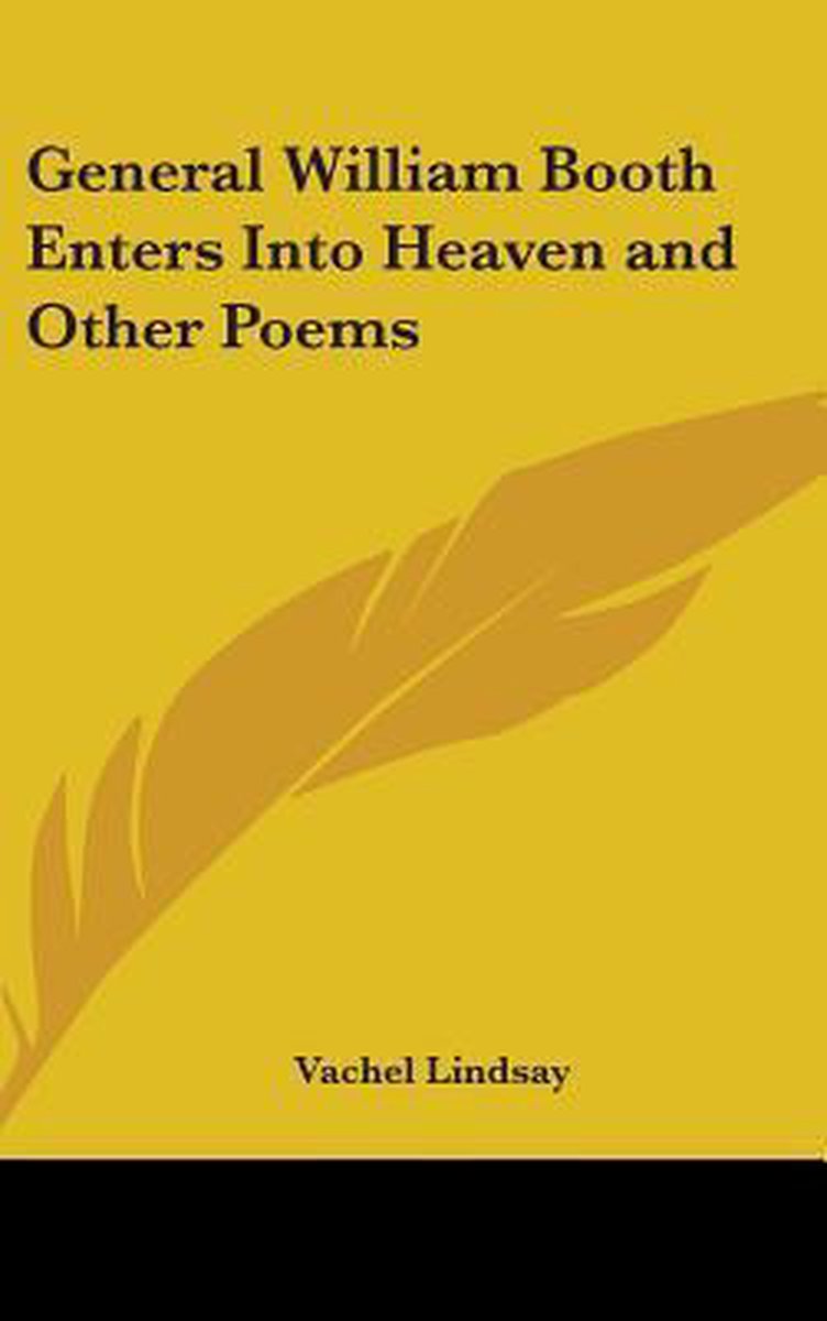 General William Booth Enters Into Heaven And Other Poems van Nicholas Vachel Lindsay
