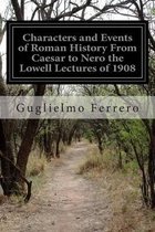 Characters and Events of Roman History from Caesar to Nero the Lowell Lectures of 1908