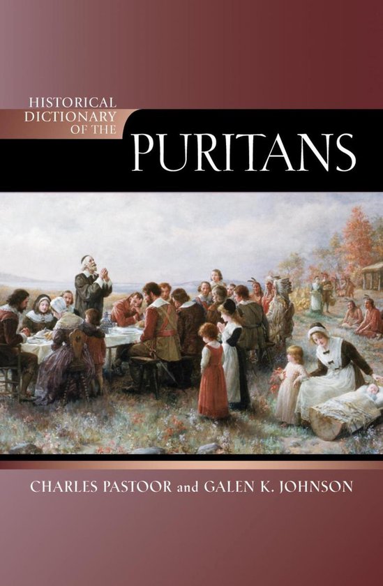 Historical Dictionaries of Religions, Philosophies, and Movements Series - Historical Dictionary of the Puritans