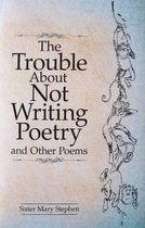 The Trouble About Not Writing Poetry
