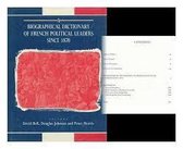 Biographical Dictionary of French Political Leaders Since 1870