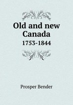 Old and new Canada 1753-1844