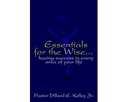 Essentials for the Wise...Having Success in Every Area of Your Life