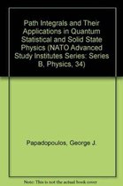 Path Integrals and Their Applications in Quantum Statistical and Solid State Physics (NATO Advanced Study Institutes Series