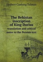 The Behistan inscription of King Darius translation and critical notes to the Persian text