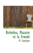 Richelieu, Mazarin Et La Fronde