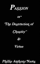 Passion or The Destruction of Chastity & Virtue