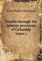 Travels through the interior provinces of Columbia Volume 1