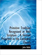 Primitive Tradition Recognised in Holy Scripture