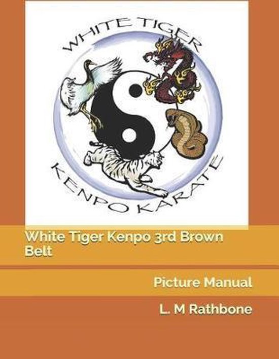 White Tiger Kenpo 3rd Brown Belt, L M Rathbone 9781095292365 Boeken