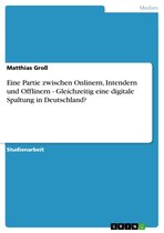 Eine Partie zwischen Onlinern, Intendern und Offlinern - Gleichzeitig eine digitale Spaltung in Deutschland?