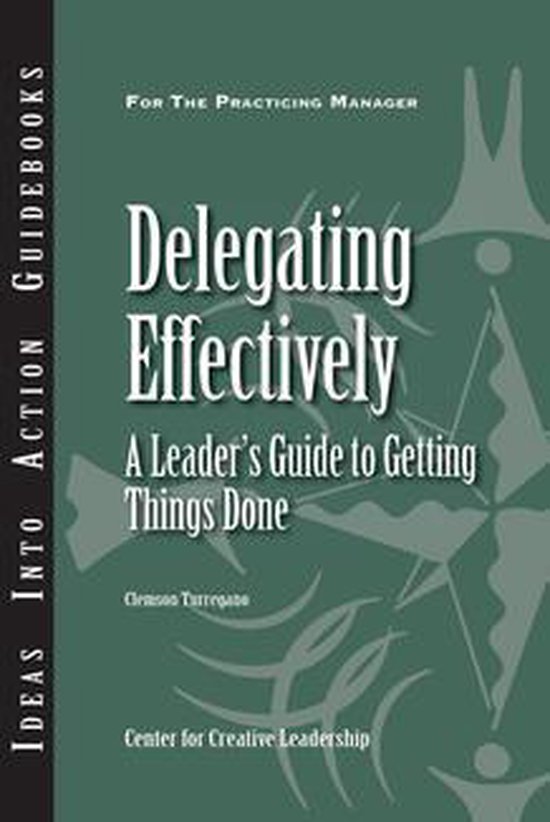Delegating Effectively: A Leader's Guide to Getting Things D ... - cover