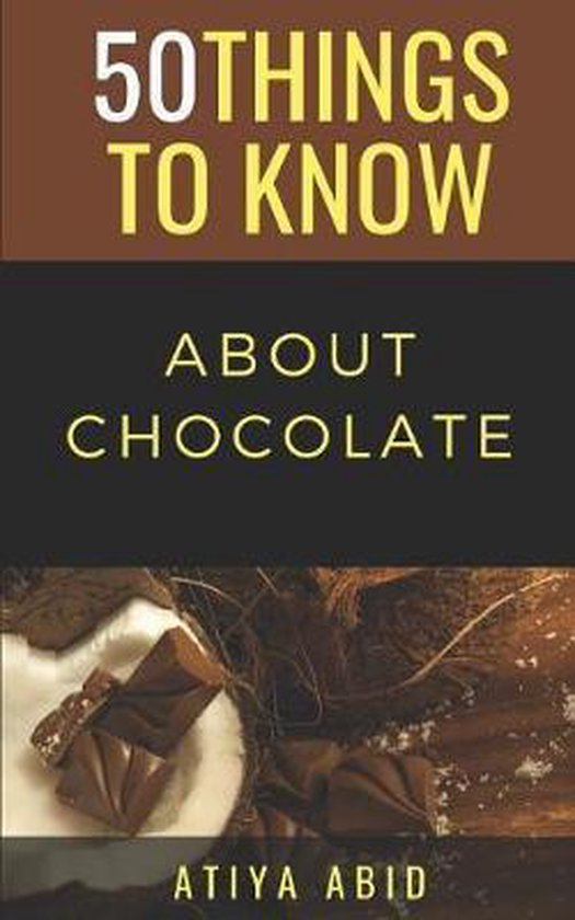 50 Things to Know Food & Drink- 50 Things to Know about Chocolate