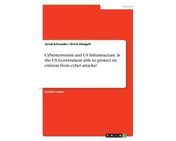 Cyberterrorism and US Infrastructure. Is the US Government able to protect its citizens from cyber attacks?