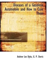 Diseases of a Gasolene Automobile and How to Cure Them