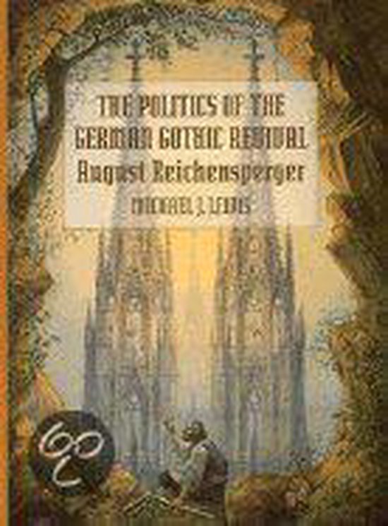 The Politics Of The German Gothic Revival - August  Reichens ... - cover