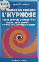 Comment pratiquer l'hypnose : cours complet d'hypnotisme