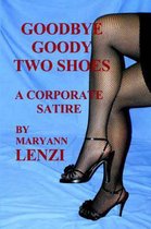 Goodbye Goody Two Shoes - A Corporate Satire