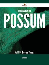 Break Out Of The Possum Mold - 151 Success Secrets