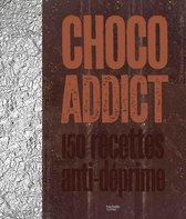 Choco-addict 150 recettes anti-déprime