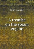 A treatise on the steam engine