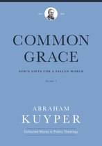 Abraham Kuyper Collected Works in Public Theology - Common Grace (Volume 1)
