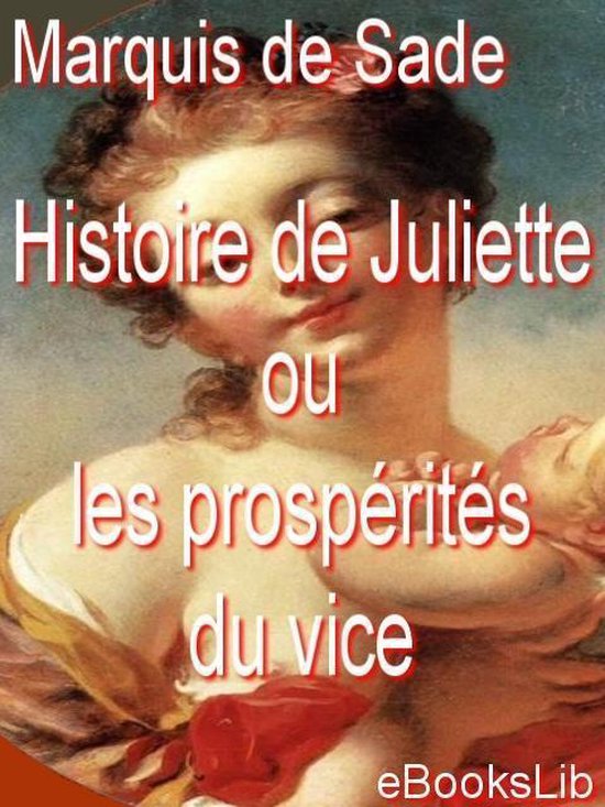 Histoire (partielle) de Juliette : ou les Prospérités du vice