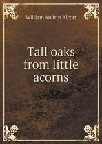 Tall oaks from little acorns