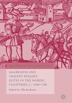 World Histories of Crime, Culture and Violence - Aggressive and Violent Peasant Elites in the Nordic Countries, C. 1500-1700