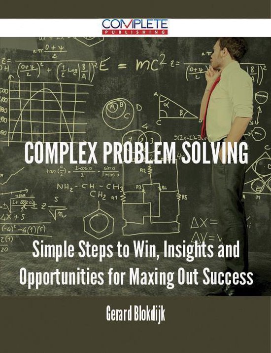 Complex Problem Solving - Simple Steps to Win, Insights and ...