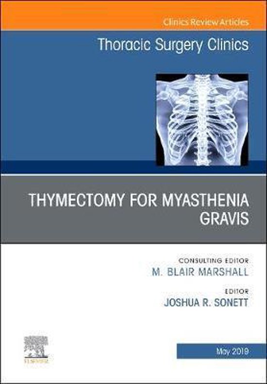 The Clinics: SurgeryVolume 29-2- Thymectomy in Myasthenia Gravis, An Issue of Thoracic Surgery Clinics