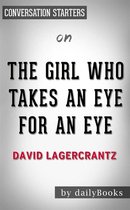 The Girl Who Takes an Eye for an Eye: A Lisbeth Salander novel, continuing Stieg Larsson's Millennium Series by David Lagercrantz Conversation Starters