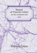 Report of Vincent Colyer on the reception and care