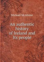 An authentic history of Ireland and Its people