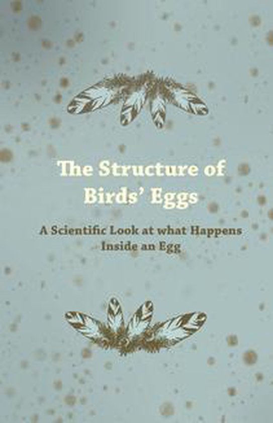 The Structure of Birds' Eggs - A Scientific Look at what Hap ... - cover